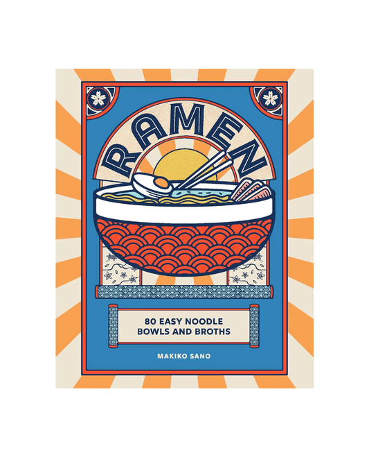 Ramen - 80 Easy Noodle Bowls and Broths